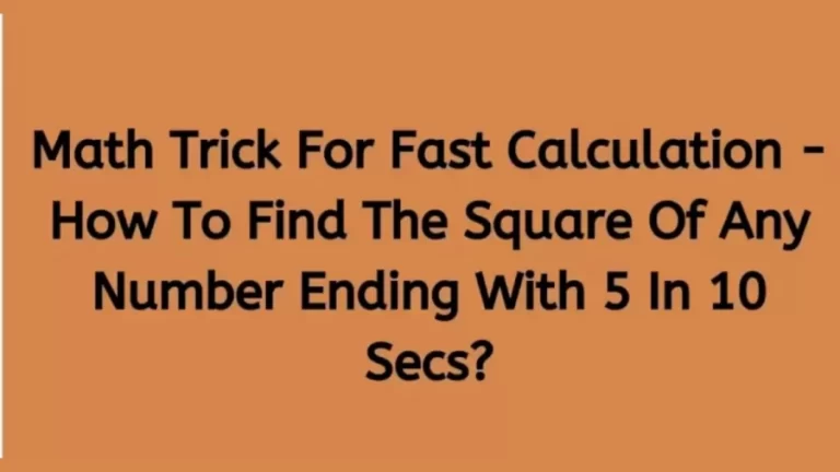 Brain Teaser Math Trick For Fast Calculation – Find The Square Of Any Number Ending With 5 In 10 Secs