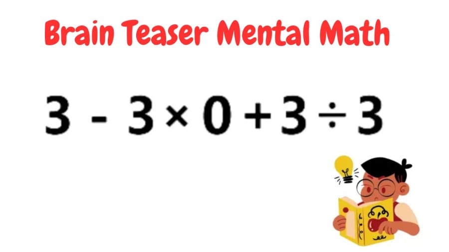 Brain Teaser Mental Math: 3-3×0+3/3=?