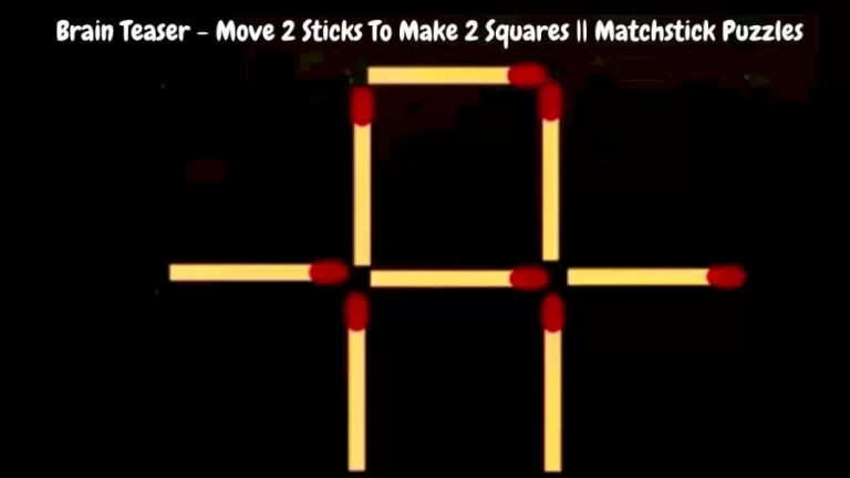 Brain Teaser – Move 2 Sticks To Make 2 Squares || Matchstick Puzzles