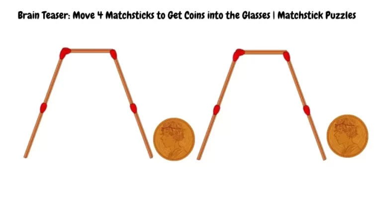 Brain Teaser: Move 4 Matchsticks to Get Coins into the Glasses | Matchstick Puzzles