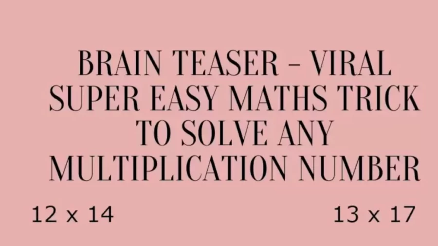 Brain Teaser – Solve Any Multiplication Number With This Viral Super Easy Maths Trick