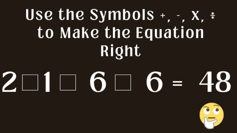 Brain Teaser: Use the Symbols +, -, x, ÷ to Make the Equation Right