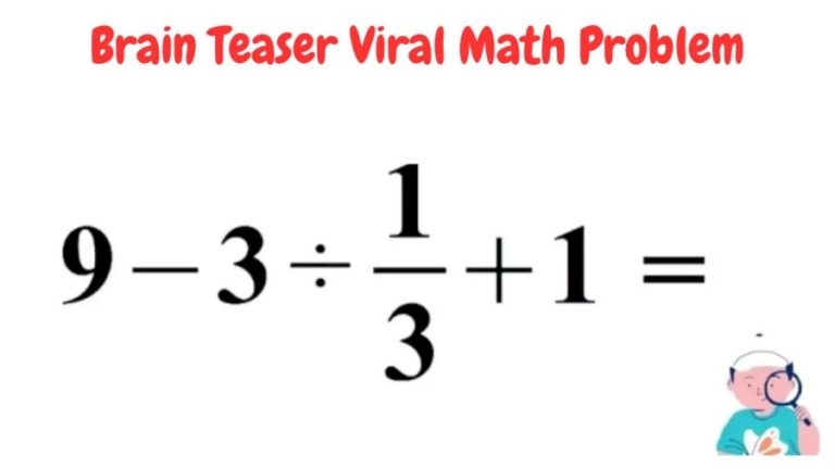 Brain Teaser Viral Math Problem: Equate 9 – 3 ÷ 1/3 + 1 = ?