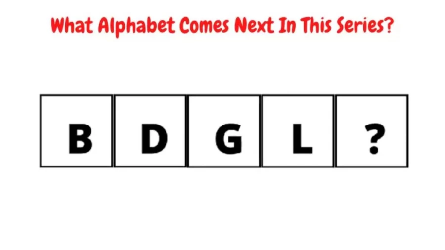 Brain Teaser Viral Puzzle – What Alphabet Comes Next In This Series B, D, G, L, ?