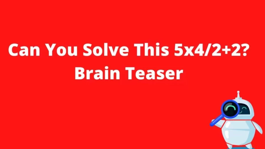 Brain Teaser – What Is 5×4/2+2=?