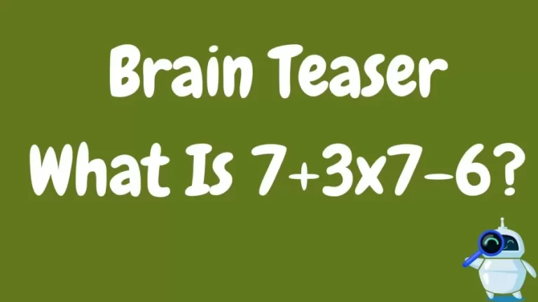 Brain Teaser: What Is 7+3×7-6?