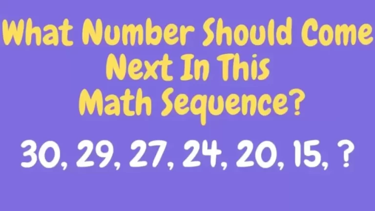 Brain Teaser – What Number Should Come Next In This Math Sequence 30, 29, 27, 24, 20, 15, ?