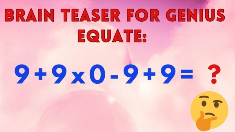 Brain Teaser for Genius Equate 9+9×0-9+9