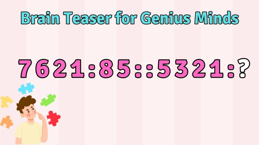 Brain Teaser for Genius Minds: Solve 7621:85::5321:?