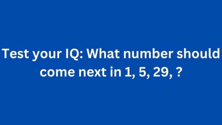 Brain Teaser to Test your IQ: What number should come next in 1, 5, 29, ?