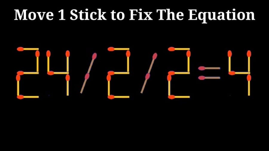 Brain Test: 24/2/2=4 Move 1 Stick to Fix The Equation | Matchstick Puzzle