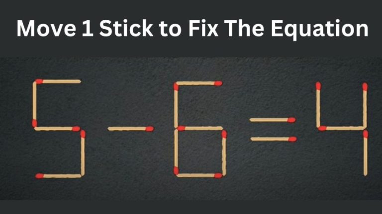 Brain Test: 5-6=4 Move 1 Stick to Fix The Equation | Matchstick Puzzle