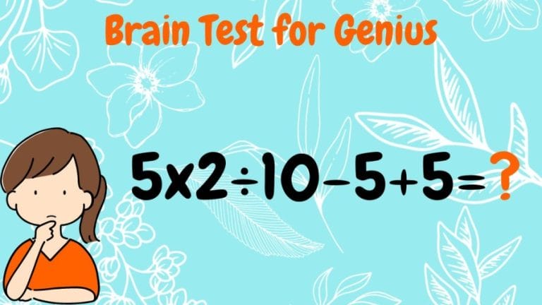 Brain Test for Genius: Equate 5×2÷10-5+5=?