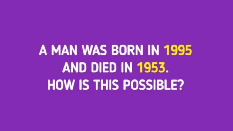 Tricky Brain Teaser – A man Was Born In 1995 And Died In 1953. How Is It Possible?