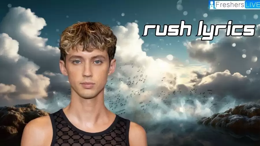 Troye Sivan – Rush Lyrics: Mesmerizing Musical Masterpiece