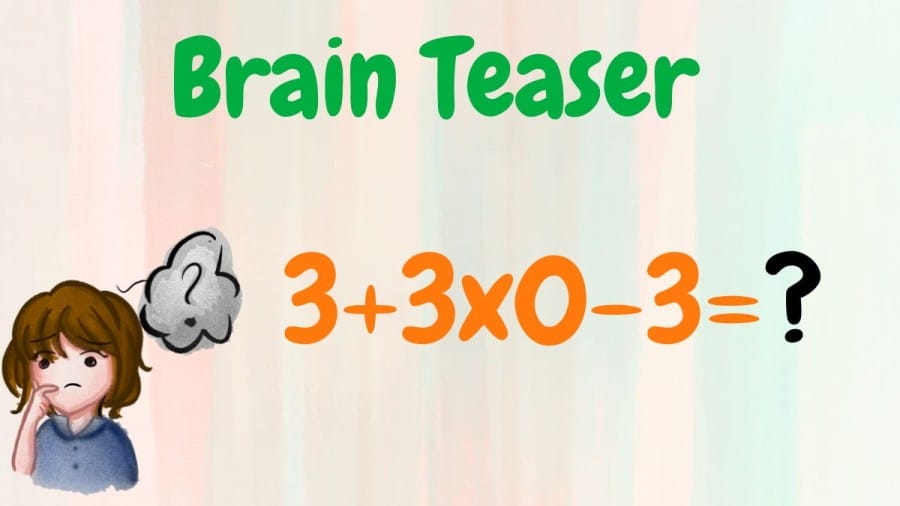 What is 3+3×0-3=? Brain Teaser