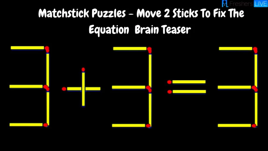 Matchstick Puzzles – Move 2 Sticks To Fix The Equation 3+3=3 Brain Teaser