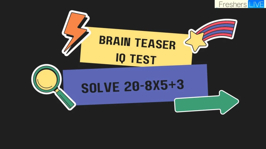 Brain Teaser IQ Test: Solve 20-8×5+3