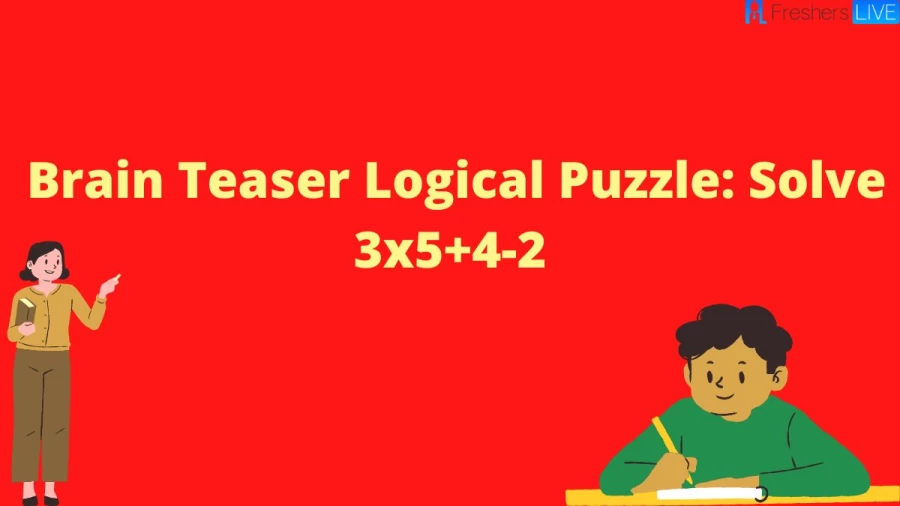 Brain Teaser Logical Puzzle: Solve 3×5+4-2