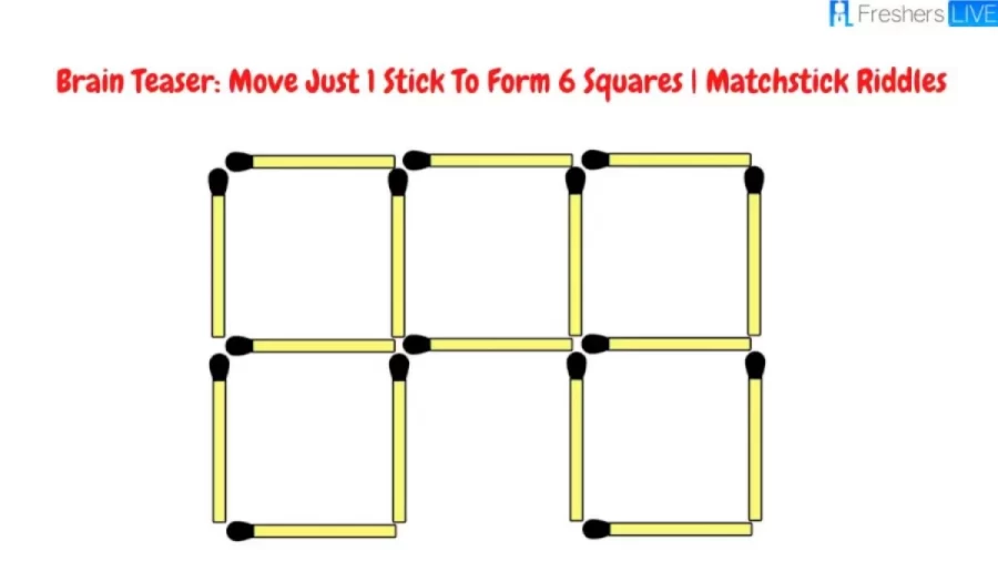 Brain Teaser: Matchstick Riddles | Move Just 1 Stick To Form 6 Squares