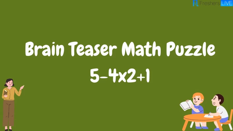 Brain Teaser Math Puzzle 5-4×2+1