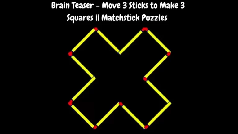 Brain Teaser – Move 3 Sticks to Make 3 Squares || Matchstick Puzzles