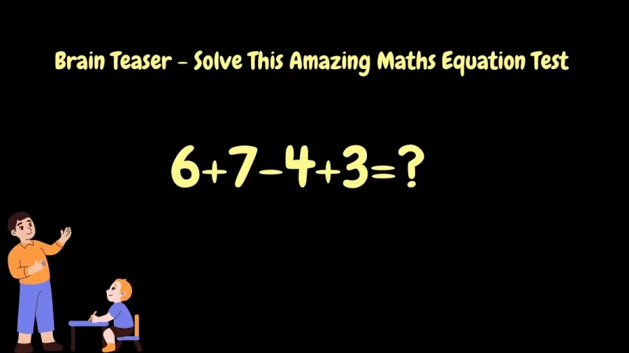 Brain Teaser – Solve This Amazing Maths Equation Test