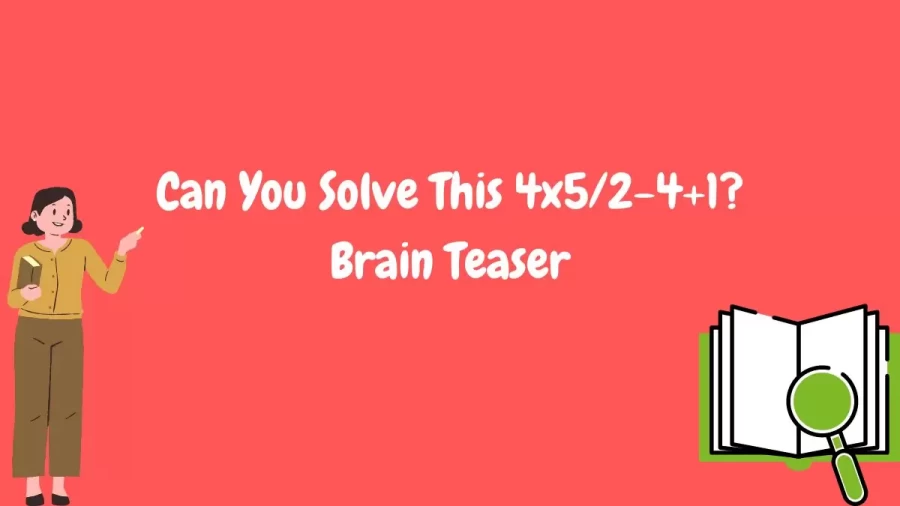 Can You Solve This 4×5/2-4+1? Brain Teaser