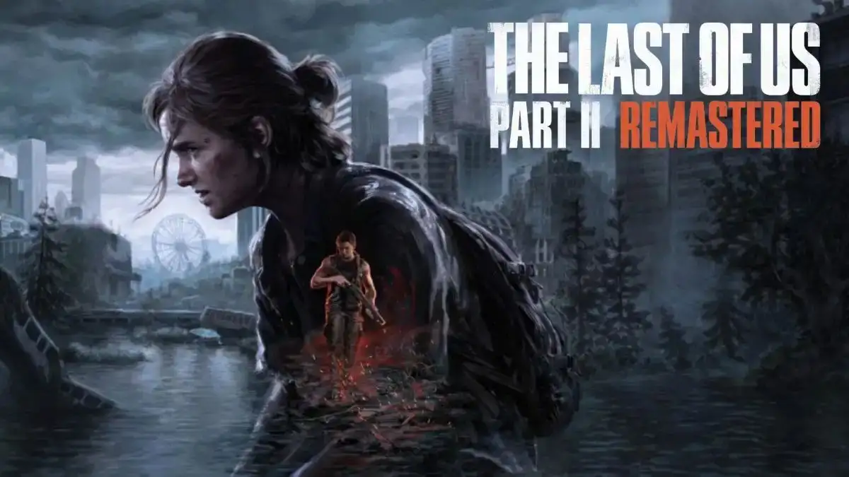 How to Get the Last of Us Part 2 Remastered for ? The Last of Us Part 2 Gameplay, Trailer, and More