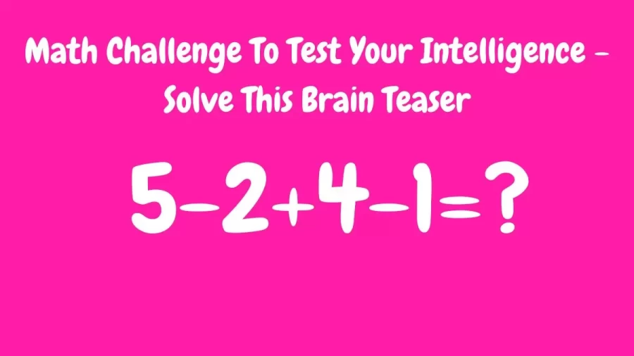 Math Challenge To Test Your Intelligence – Solve This Brain Teaser