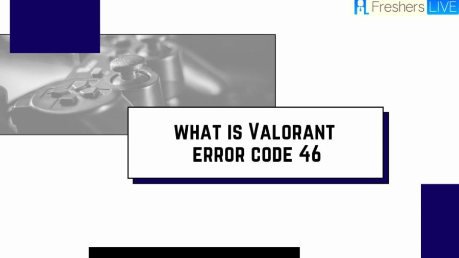 Valorant Error Code 46: How to Fix Valorant Error Code 46?