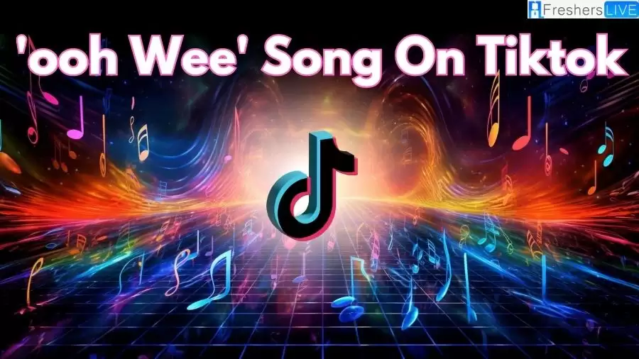 What is ‘Ooh Wee’ Song on TikTok? Song That is Trending on TikTok