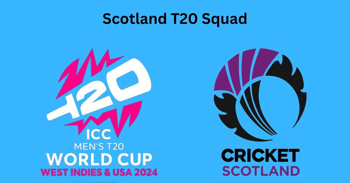 Scotland T20 World Cup Squad 2024: Complete List of Team Players and Name