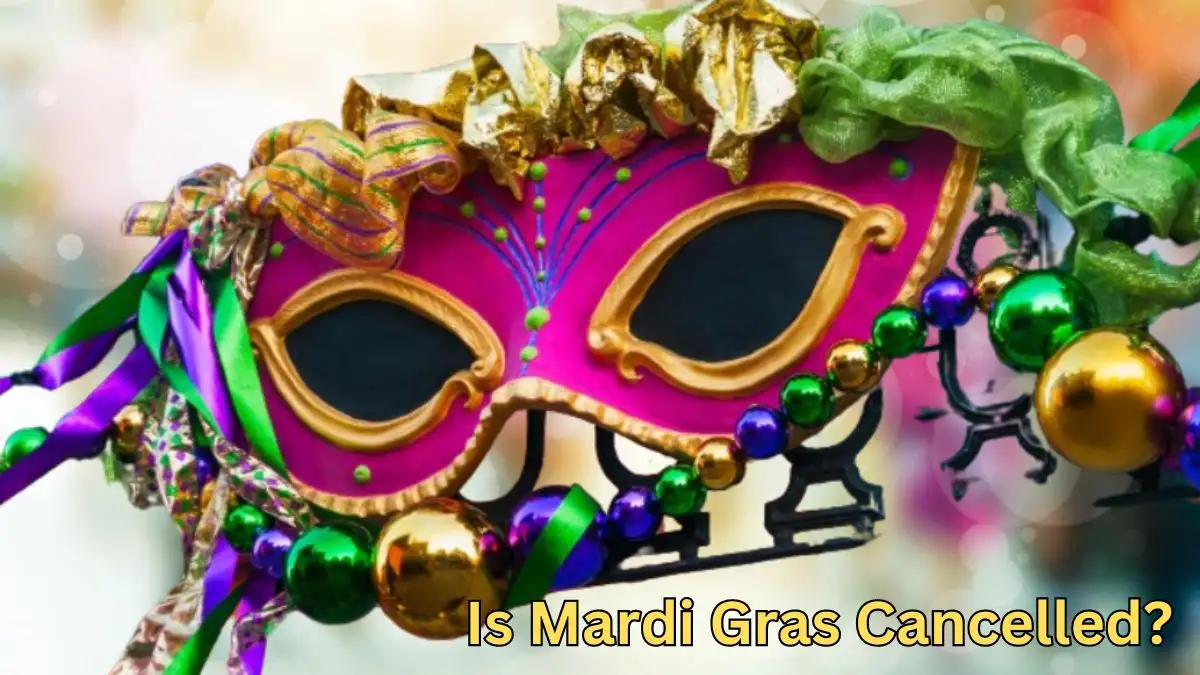 Is Mardi Gras Cancelled? Why was Mardi Gras Cancelled?