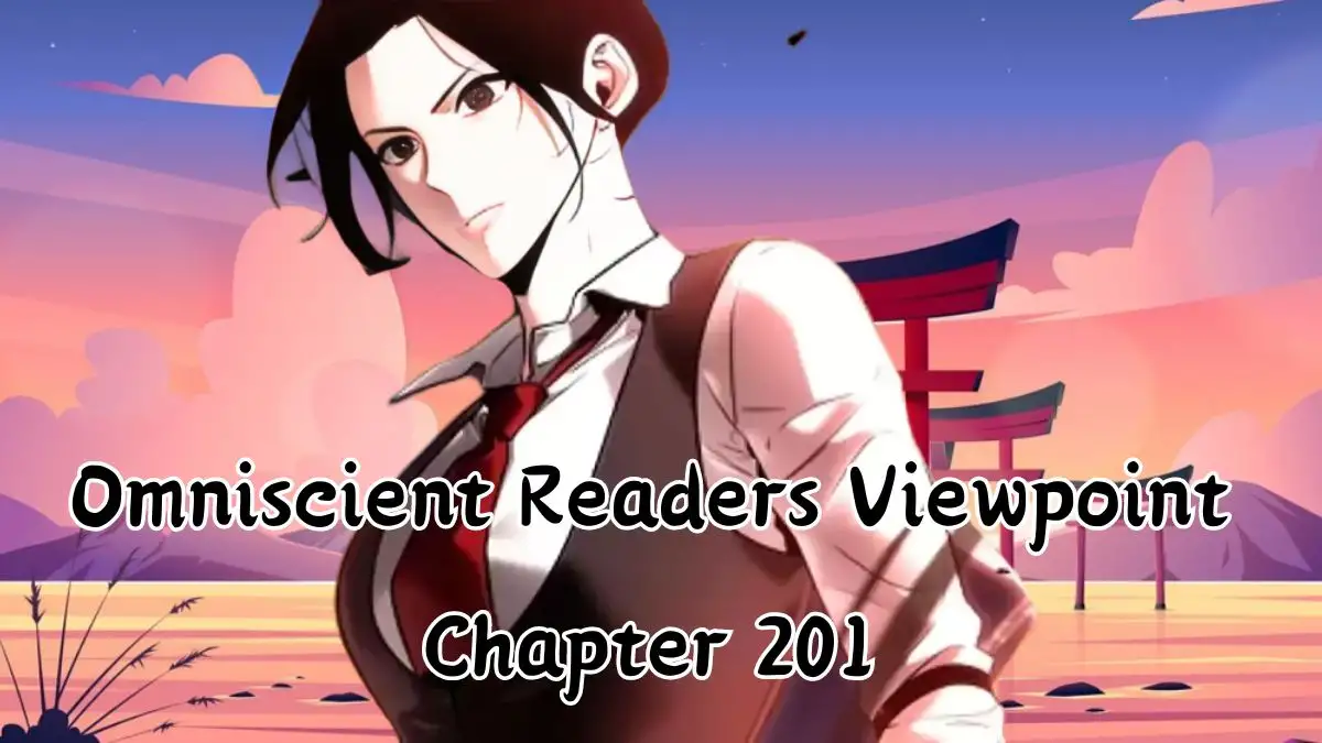 Omniscient Readers Viewpoint Chapter 201 Release Date, Spoiler, Raw Scan, and More