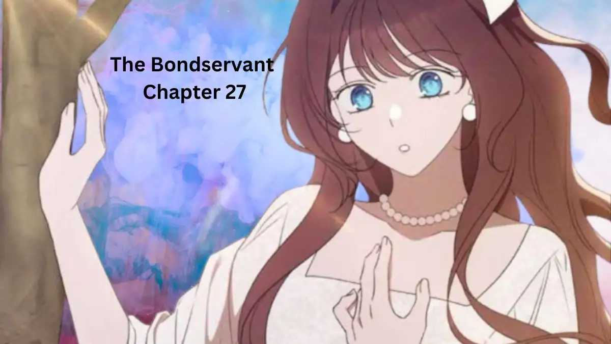 The Bondservant Chapter 27 Release Date, Spoilers, Raw Scans, and More