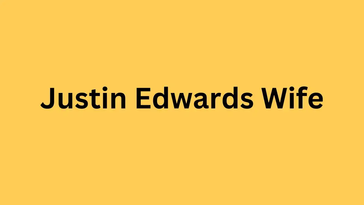 Who is Justin Edwards’s Wife? Know Everything About Justin Edwards Wife Lucy Porter