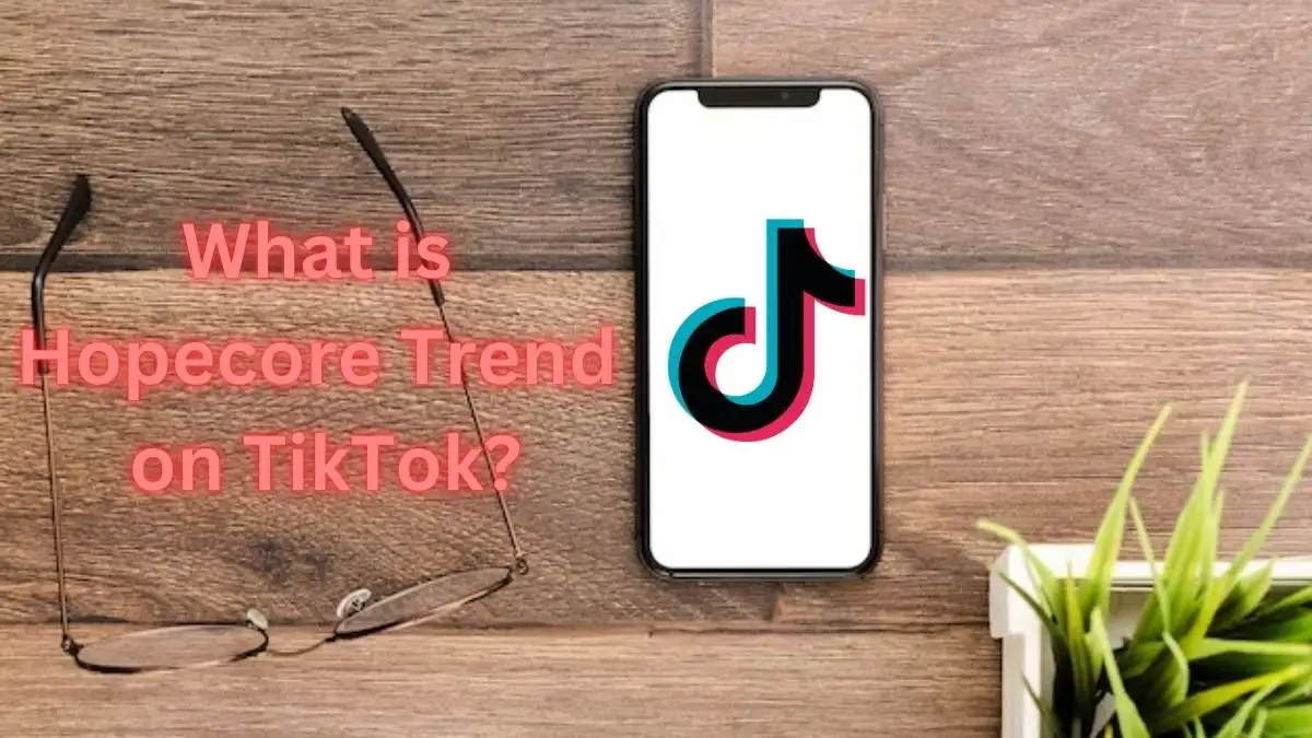 What is Hopecore Trend on TikTok? Hopecore Trend Explained