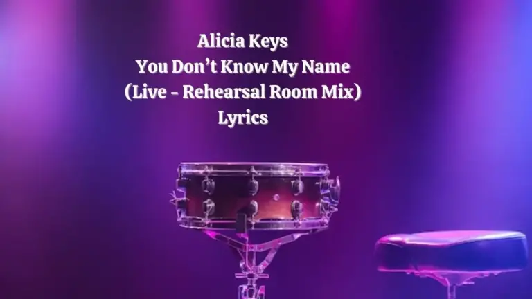 Alicia Keys You Don’t Know My Name (Live – Rehearsal Room Mix) Lyrics know the real meaning of Alicia Keys Song lyrics