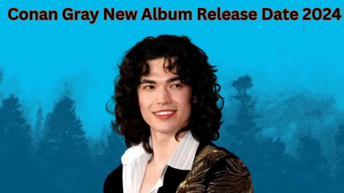 Conan Gray New Album Release Date 2024, Who is Conan Gray? Early Life, Career and More