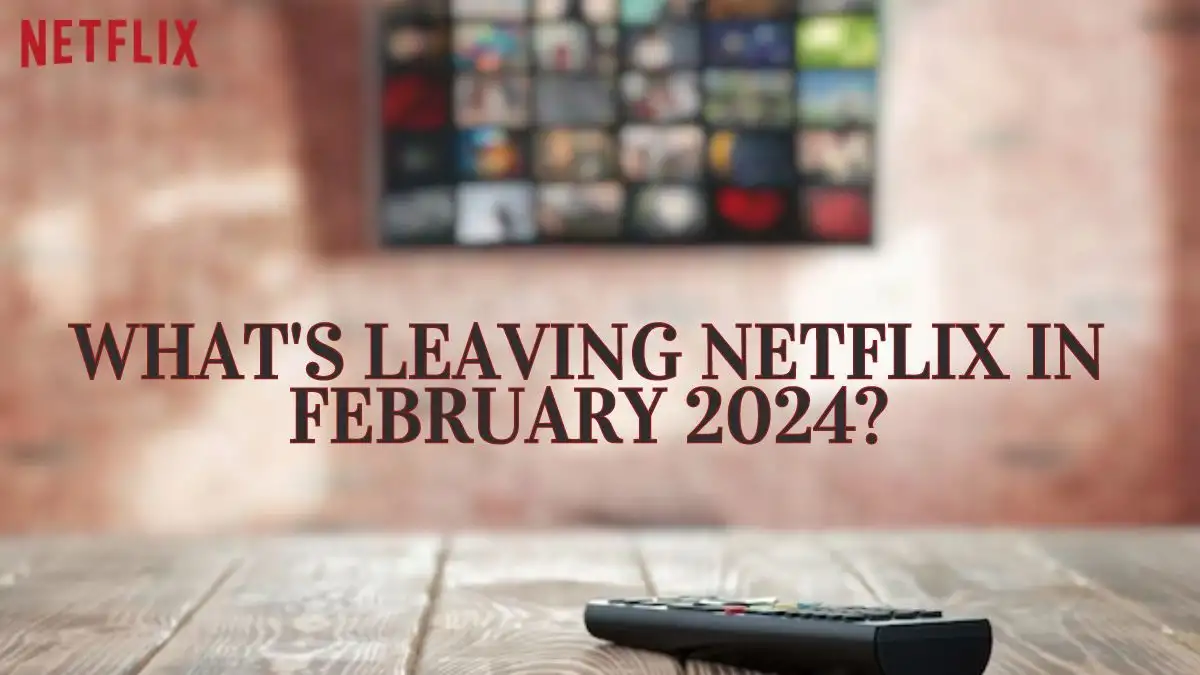 What’s Leaving Netflix in February 2024?