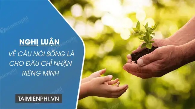 câu nói sống là cho đâu chỉ nhận riêng mình