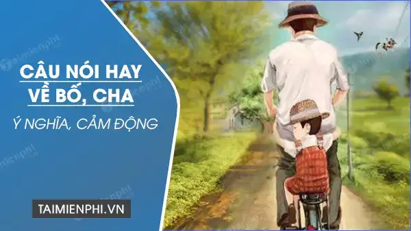 câu nói hay về cha và con trai câu nói hay về cha và con trai