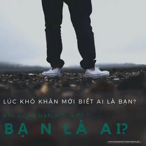 câu nói lúc hoạn nạn mới biết bạn là ai câu nói lúc hoạn nạn mới biết bạn là ai