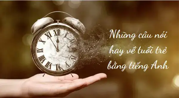 câu nói tiếng anh hay về tuổi trẻ câu nói tiếng anh hay về tuổi trẻ