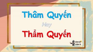 Thâm quyến hay thẩm quyến đúng chỉnh tả? Nghĩa là gì?