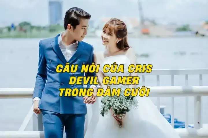 câu nói của cris trong đám cưới câu nói của cris trong đám cưới