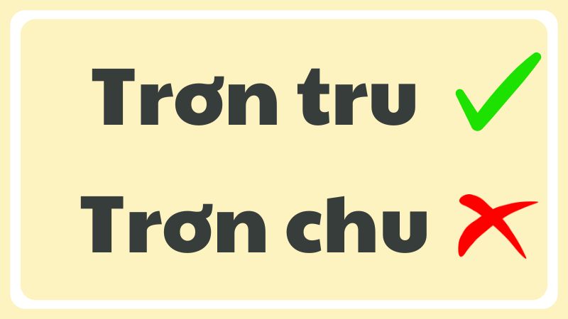 Trơn tru hay trơn chu đâu là từ đúng chính tả