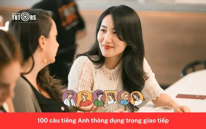 100 câu nói tiếng anh thông dụng 100 câu nói tiếng anh thông dụng
