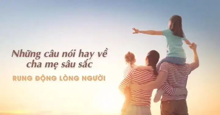 những câu nói hay về bố mẹ những câu nói hay về bố mẹ